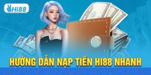 Các bước nạp tiền Hi88 chuẩn xác