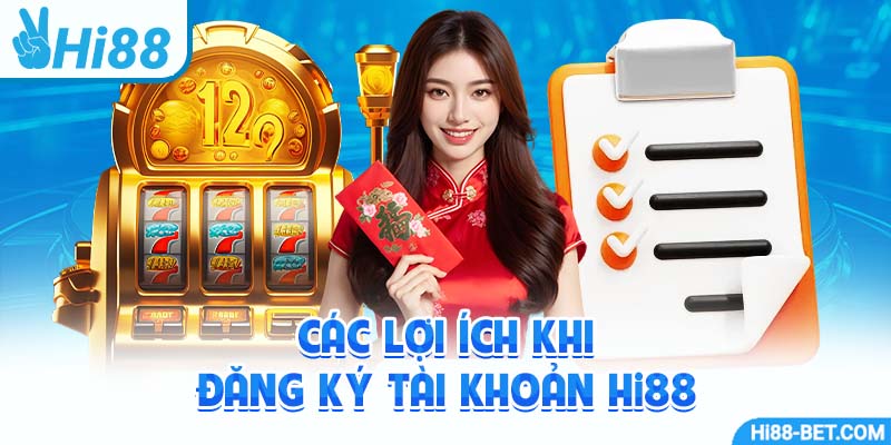 Các Lợi Ích Khi Đăng Ký Tài Khoản Hi88