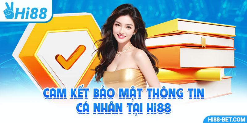 Cam Kết Bảo Mật Thông Tin Cá Nhân Tại Hi88