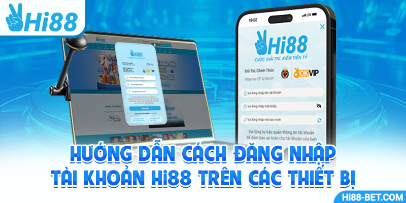 Hướng Dẫn Cách Đăng Nhập Tài Khoản Hi88 Trên Các Thiết Bị