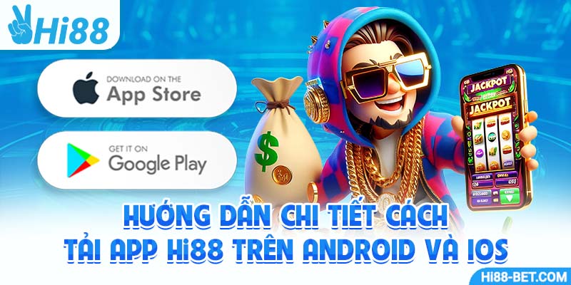 Hướng Dẫn Chi Tiết Cách Tải App Hi88 Trên Android và iOS