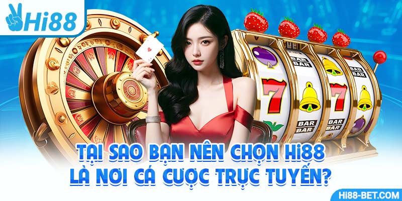 Tại Sao Bạn Nên Chọn Hi88 Là Nơi Cá Cược Trực Tuyến?