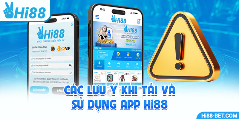 Các Lưu Ý Khi Tải và Sử Dụng App Hi88