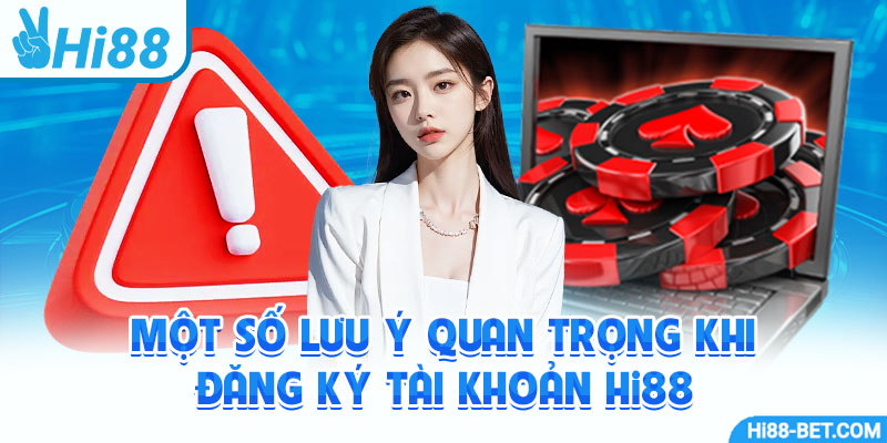 Một Số Lưu Ý Quan Trọng Khi Đăng Ký Tài Khoản Hi88