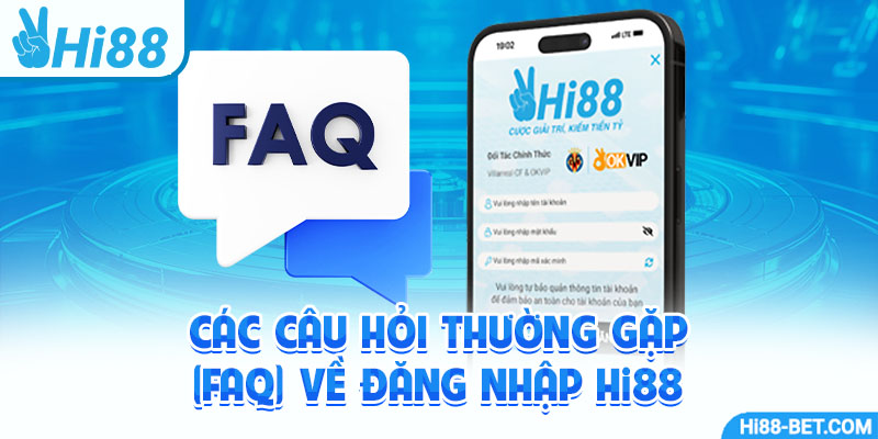 Các Câu Hỏi Thường Gặp (FAQ) về Đăng Nhập Hi88