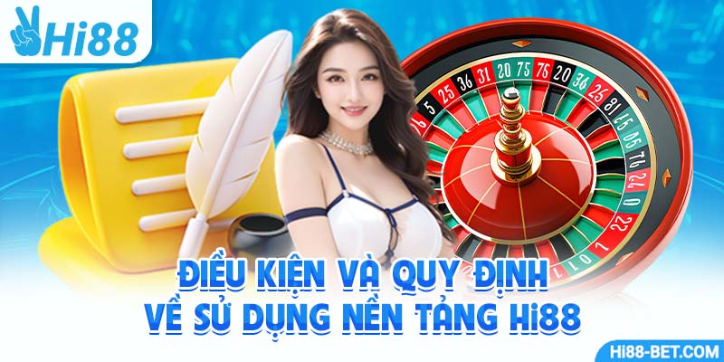 Điều Kiện và Quy Định Về Sử Dụng Nền Tảng Hi88