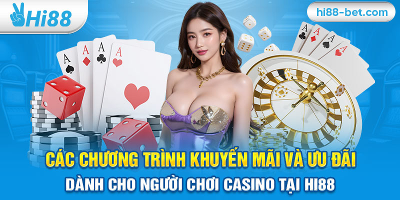 Các Chương Trình Khuyến Mãi Và Ưu Đãi Dành Cho Người Chơi Casino Tại Hi88