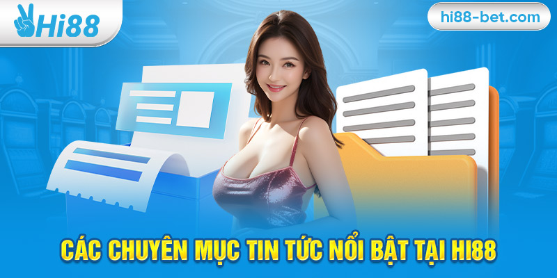 Các Chuyên Mục Tin Tức Nổi Bật Tại Hi88