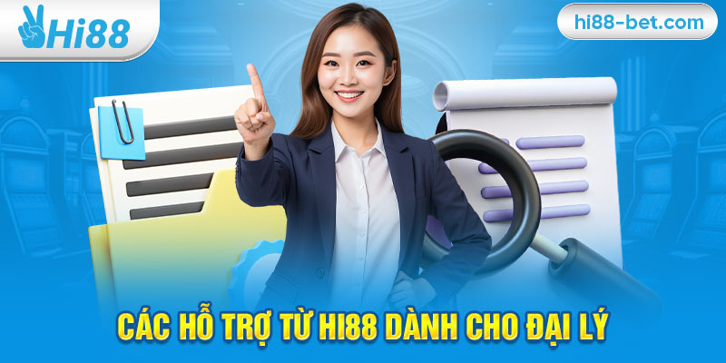 Các Hỗ Trợ Từ Hi88 Dành Cho Đại Lý