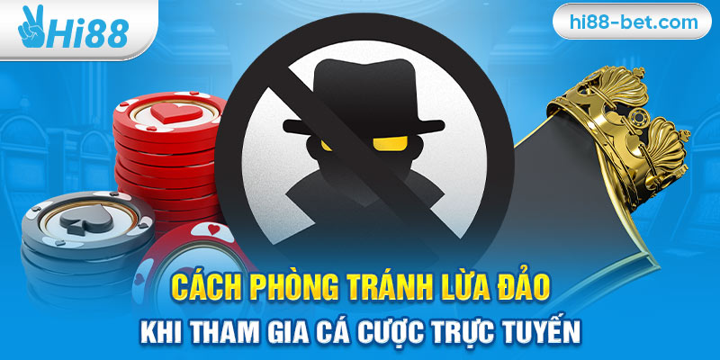 Cách Phòng Tránh Lừa Đảo Khi Tham Gia Cá Cược Trực Tuyến