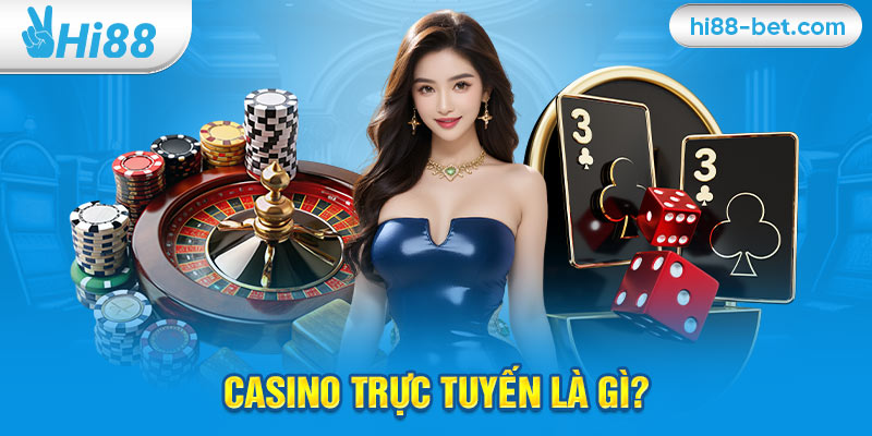 Casino Trực Tuyến Là Gì?