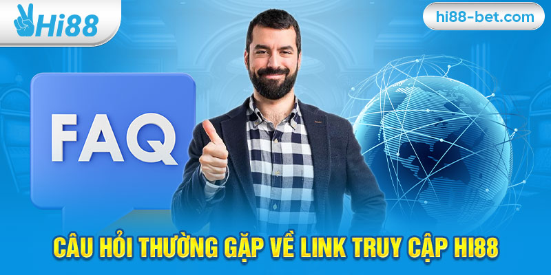 Câu Hỏi Thường Gặp Về Link Truy Cập Hi88 (FAQ)