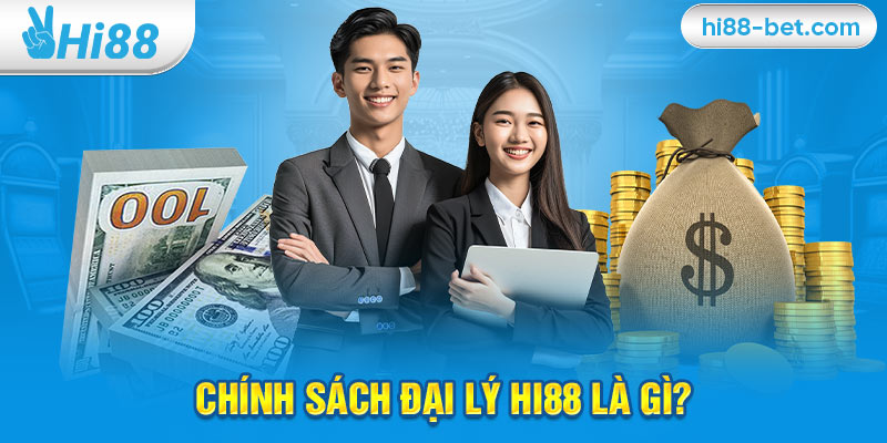 Chính Sách Đại Lý Hi88 Là Gì?