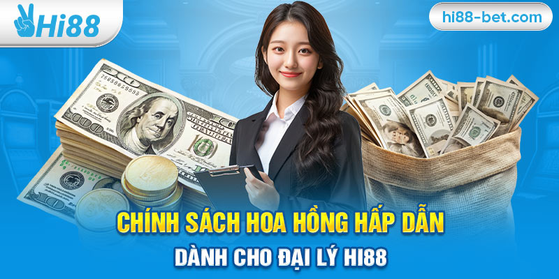 Chính Sách Hoa Hồng Hấp Dẫn Dành Cho Đại Lý Hi88