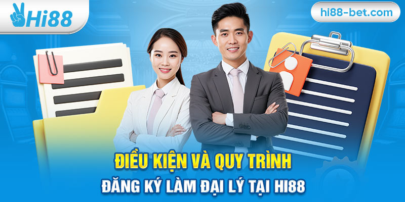 Điều Kiện Và Quy Trình Đăng Ký Làm Đại Lý Tại Hi88