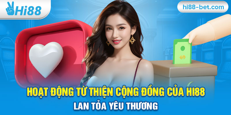 Hoạt Động Từ Thiện Cộng Đồng Của Hi88 – Lan Tỏa Yêu Thương