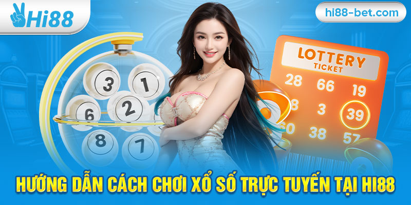 Hướng Dẫn Cách Chơi Xổ Số Trực Tuyến Tại Hi88