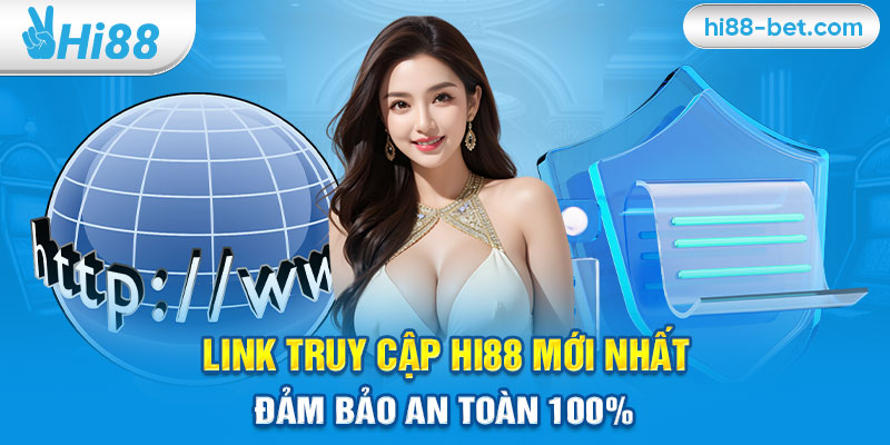 Link Truy Cập Hi88 Mới Nhất – Đảm Bảo An Toàn 100%