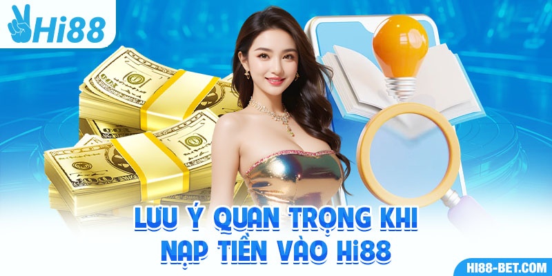 Lưu Ý Quan Trọng Khi Nạp Tiền vào Hi88