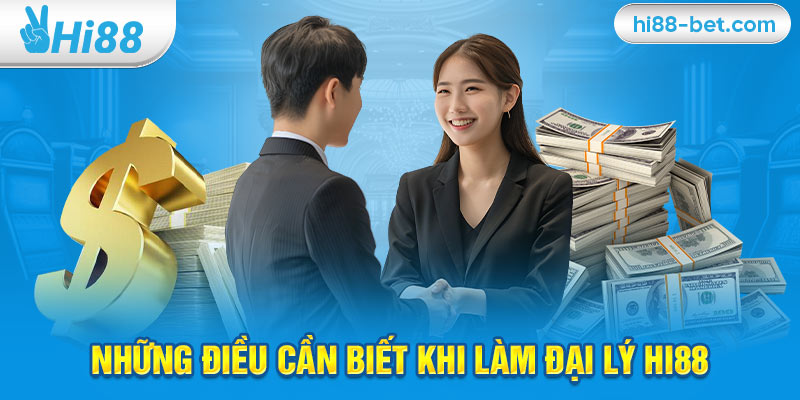 Những Điều Cần Biết Khi Làm Đại Lý Hi88