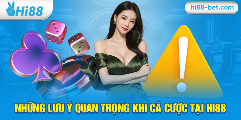 Những lưu ý quan trọng khi cá cược tại HI88