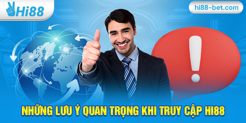 Những Lưu Ý Quan Trọng Khi Truy Cập Hi88