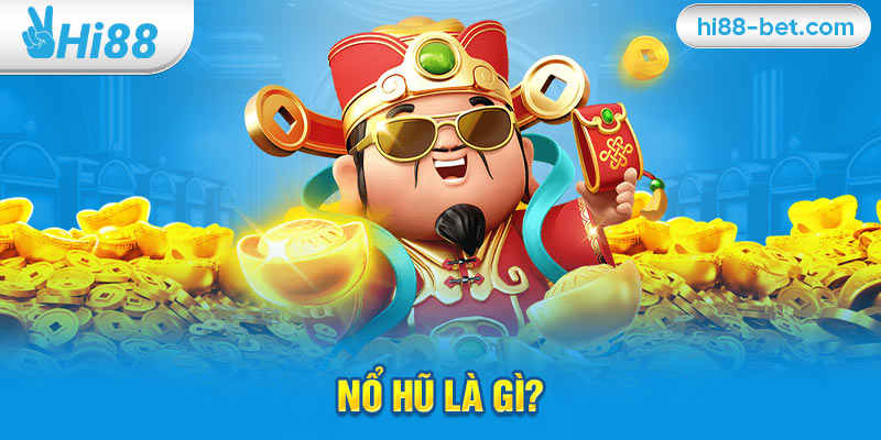 Nổ Hũ Là Gì?