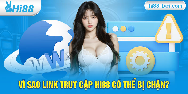 Vì Sao Link Truy Cập Hi88 Có Thể Bị Chặn?